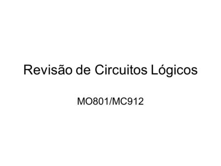 Revisão de Circuitos Lógicos MO801/MC912. Conteúdo Níveis lógicos Portas lógicas Formas de onda Sinais básicos Elementos de armazenamento Registradores.