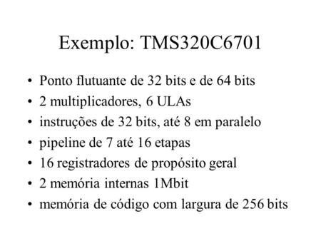 Exemplo: TMS320C6701 Ponto flutuante de 32 bits e de 64 bits