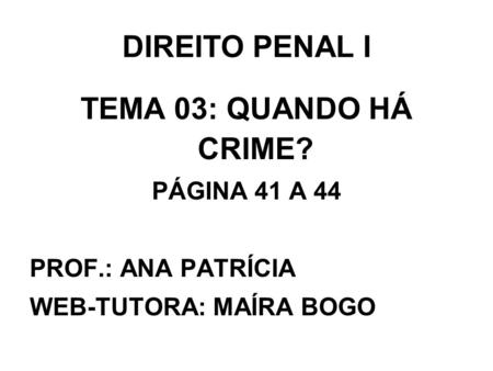 DIREITO PENAL I TEMA 03: QUANDO HÁ CRIME?