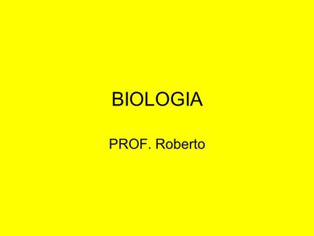 BIOLOGIA PROF. Roberto.