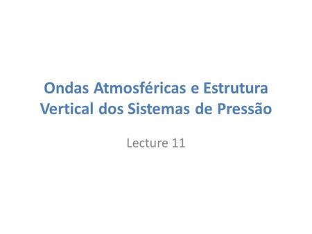 Ondas Atmosféricas e Estrutura Vertical dos Sistemas de Pressão