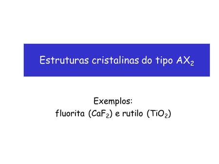Estruturas cristalinas do tipo AX2