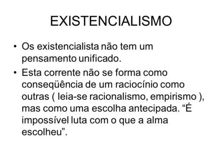 EXISTENCIALISMO Os existencialista não tem um pensamento unificado.