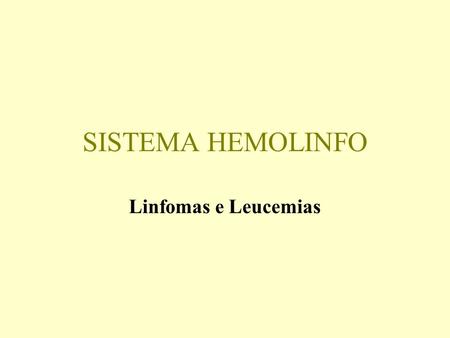 SISTEMA HEMOLINFO Linfomas e Leucemias.