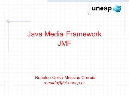 Java Media Framework JMF Ronaldo Celso Messias Correia