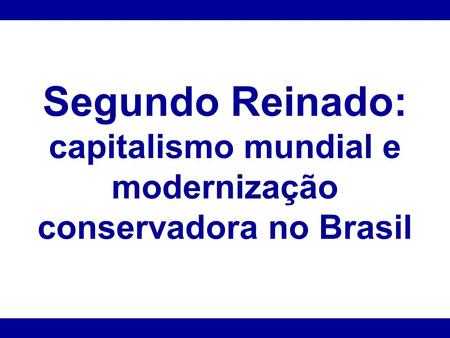 capitalismo mundial e modernização conservadora no Brasil