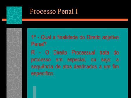 Processo Penal I 1º - Qual a finalidade do Direito adjetivo Penal?