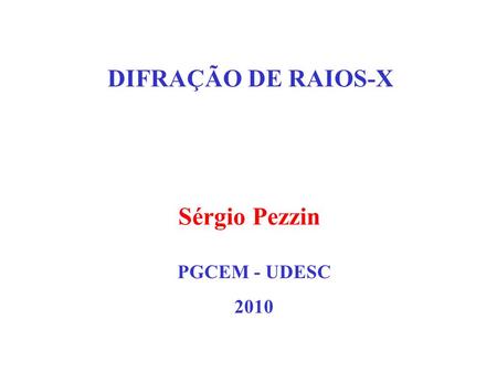 DIFRAÇÃO DE RAIOS-X Sérgio Pezzin