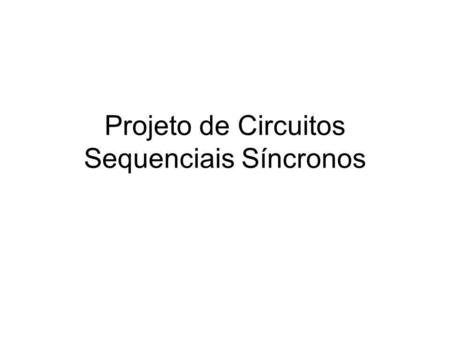 Projeto de Circuitos Sequenciais Síncronos