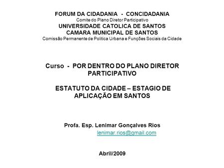 FORUM DA CIDADANIA - CONCIDADANIA Comite do Plano Diretor Participativo UNIVERSIDADE CATOLICA DE SANTOS CAMARA MUNICIPAL DE SANTOS Comissão Permanente.