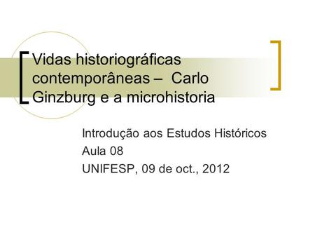 Introdução aos Estudos Históricos Aula 08 UNIFESP, 09 de oct., 2012