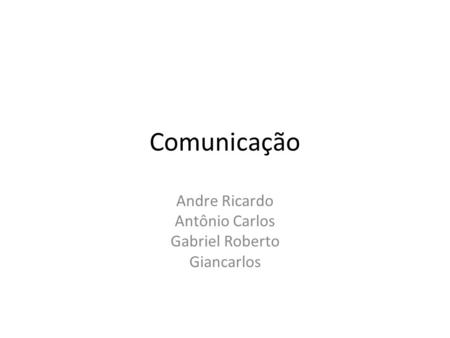 Andre Ricardo Antônio Carlos Gabriel Roberto Giancarlos