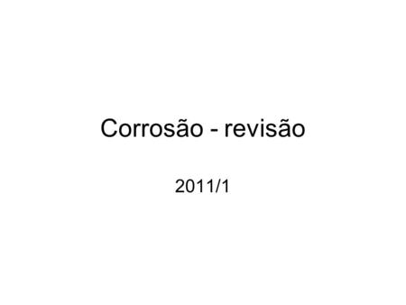 Corrosão - revisão 2011/1.