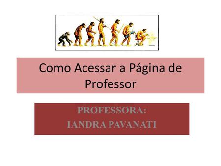 Como Acessar a Página de Professor PROFESSORA: IANDRA PAVANATI.