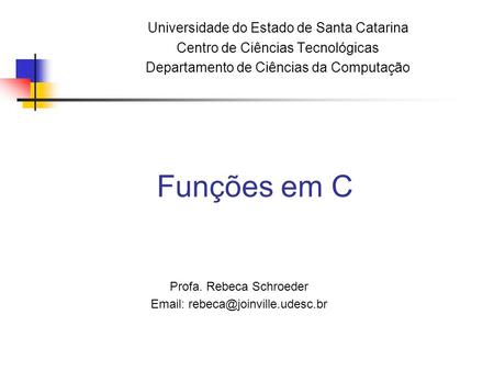 Funções em C Universidade do Estado de Santa Catarina