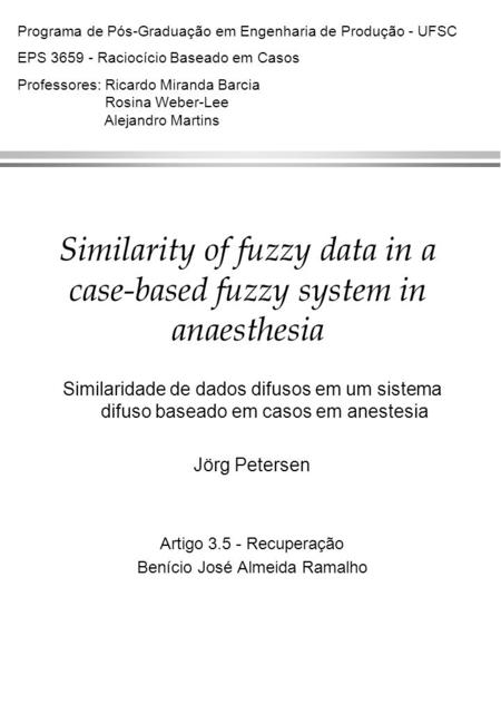 Similarity of fuzzy data in a case-based fuzzy system in anaesthesia Similaridade de dados difusos em um sistema difuso baseado em casos em anestesia Jörg.