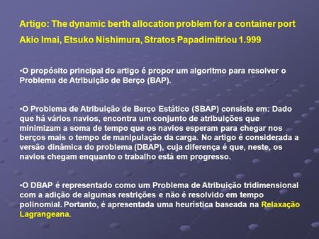 Artigo: The dynamic berth allocation problem for a container port Akio Imai, Etsuko Nishimura, Stratos Papadimitriou 1.999 O propósito principal do artigo.