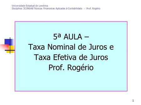 5ª AULA – Taxa Nominal de Juros e Taxa Efetiva de Juros Prof. Rogério