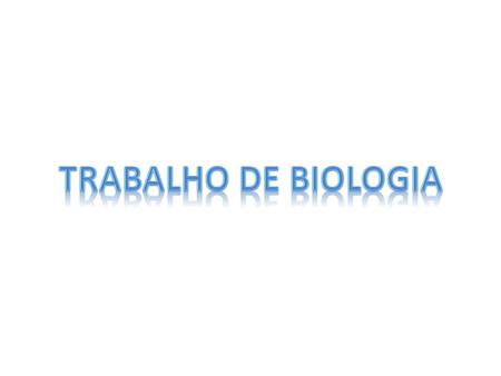 TRABALHO DE BIOLOGIA.