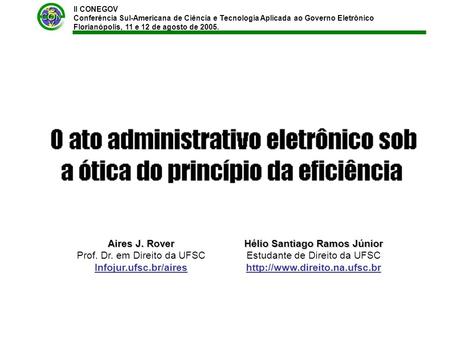 II CONEGOV Conferência Sul-Americana de Ciência e Tecnologia Aplicada ao Governo Eletrônico Florianópolis, 11 e 12 de agosto de 2005. Aires J. Rover Prof.
