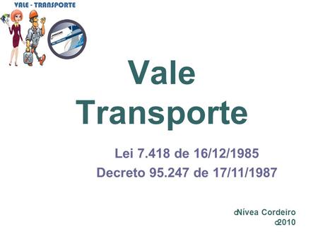 Vale Transporte Lei de 16/12/1985 Decreto de 17/11/1987