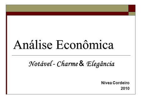 Análise Econômica Notável - Charme & Elegância Nívea Cordeiro 2010.