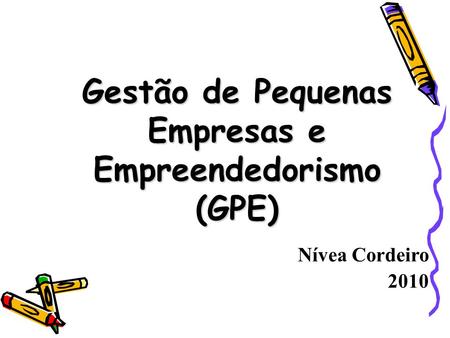 Nívea Cordeiro 2010 Gestão de Pequenas Empresas e Empreendedorismo (GPE)