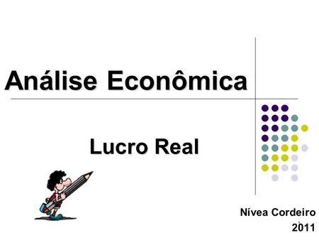 Análise Econômica Lucro Real Nívea Cordeiro 2011.