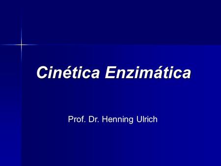 Cinética Enzimática Prof. Dr. Henning Ulrich.