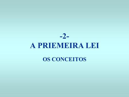 -2- A PRIEMEIRA LEI OS CONCEITOS.