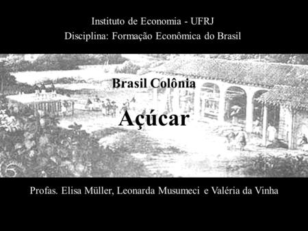 Açúcar Brasil Colônia Instituto de Economia - UFRJ