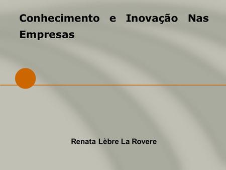 Conhecimento e Inovação Nas Empresas Renata Lèbre La Rovere.