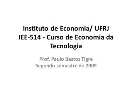 Instituto de Economia/ UFRJ IEE Curso de Economia da Tecnologia