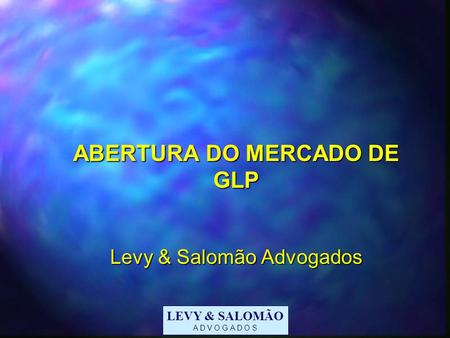 ABERTURA DO MERCADO DE GLP Levy & Salomão Advogados