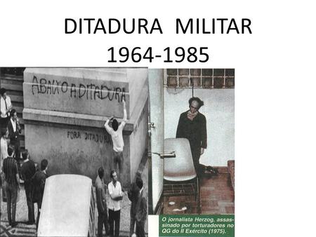 DITADURA MILITAR 1964-1985.