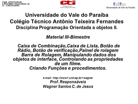 Universidade do Vale do Paraíba Colégio Técnico Antônio Teixeira Fernandes Disciplina Programação Orientada a objetos II. Material III-Bimestre Caixa de.