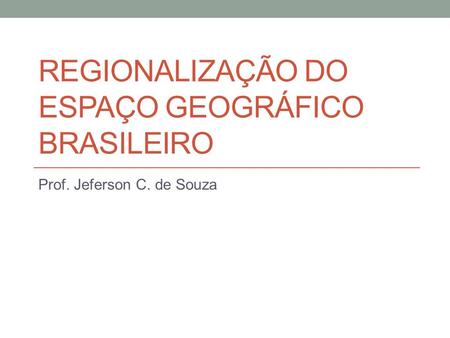 REGIONALIZAÇÃO DO ESPAÇO GEOGRÁFICO BRASILEIRO