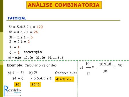 ANÁLISE COMBINATÓRIA FATORIAL 5! = = 120 4! = = 24