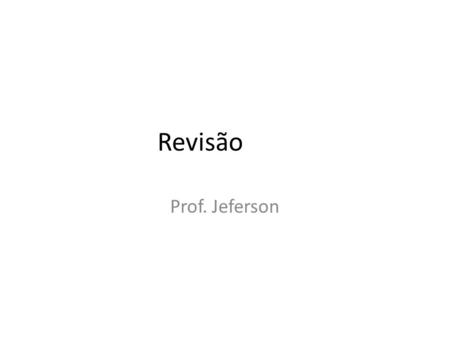 Revisão Prof. Jeferson.
