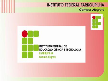 2 Instituto Federal Farroupilha - Campus Alegrete/RS.