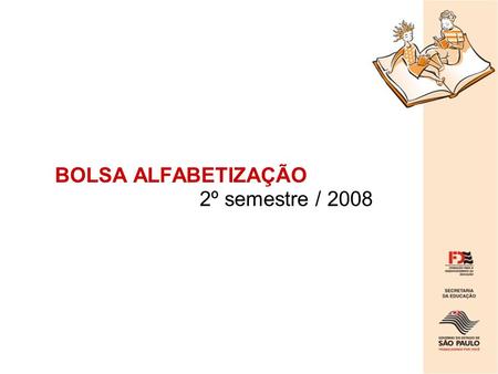 BOLSA ALFABETIZAÇÃO 2º semestre / 2008.