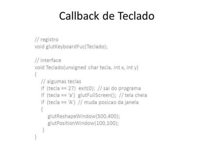 Callback de Teclado // registro void glutKeyboardFuc(Teclado);