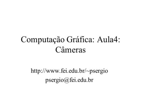 Computação Gráfica: Aula4: Câmeras