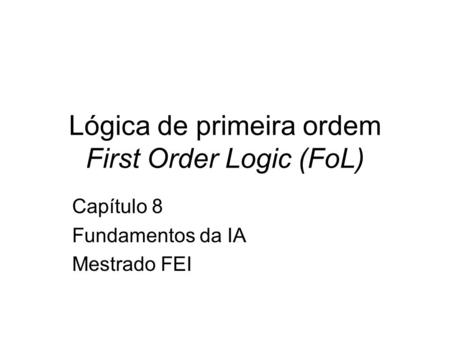 Lógica de primeira ordem First Order Logic (FoL)