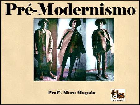 Pré-Modernismo Profª. Mara Magaña.