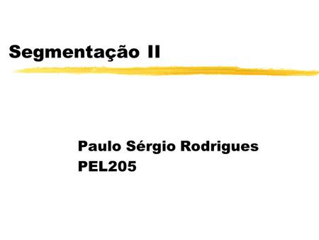 Segmentação II Paulo Sérgio Rodrigues PEL205. Processamento Global usando Grafos Para um seqüência de nós n 1,...., n k, sendo cada nó n i o sucessor.