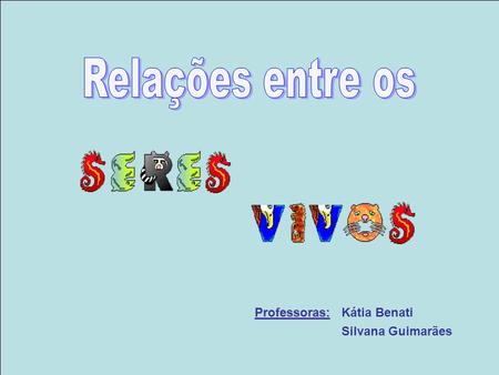 Relações entre os Professoras: Kátia Benati Silvana Guimarães.