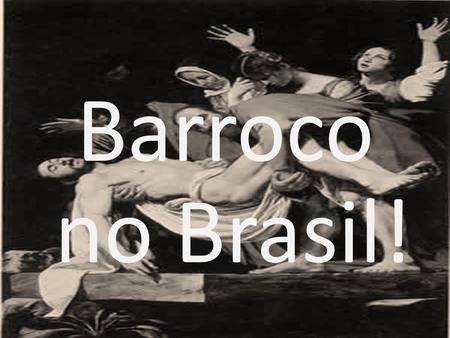 Barroco no Brasil!.