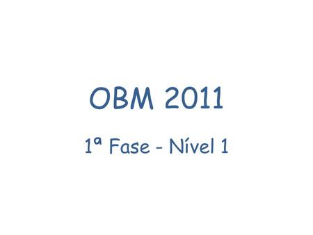 OBM 2011 1ª Fase - Nível 1.