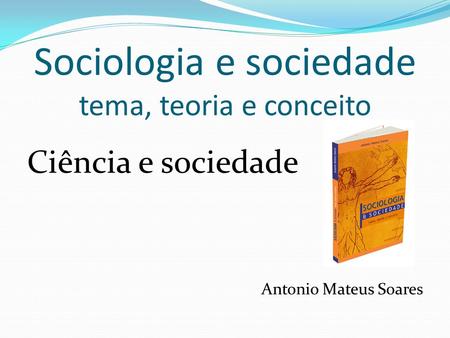 Sociologia e sociedade tema, teoria e conceito